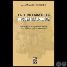 LA OTRA CARA DE LA DESCENTRALIZACIÓN - Autor: JOSÉ MIGUEL A. VERDECCHIA - Año 2021